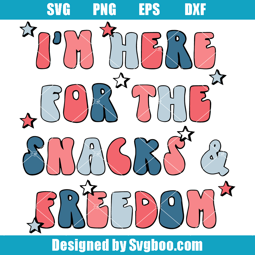 I’m Here For The Snacks and Freedom Svg, Independence Day Svg I’m Here For The Snacks and Freedom Svg