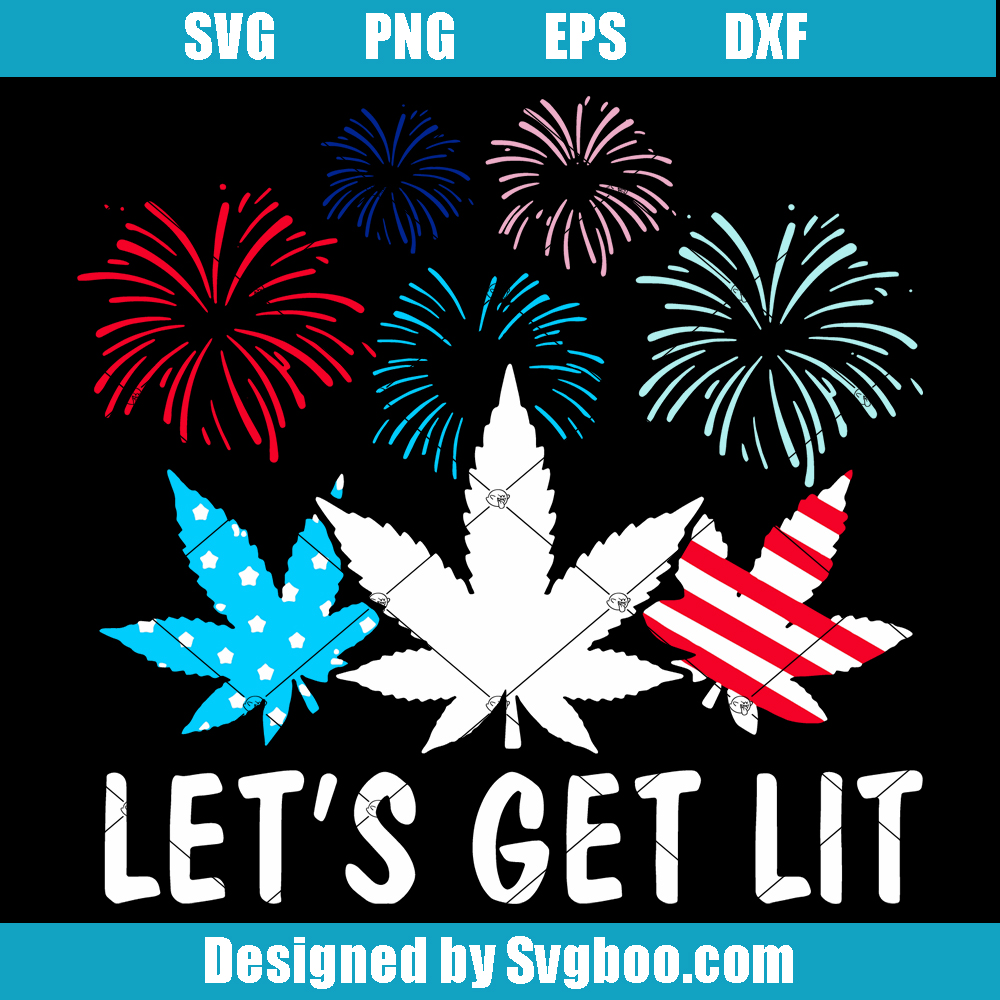 Let’s Get Lit Svg, 4th Of July Svg, 4th Of July Weed Svg