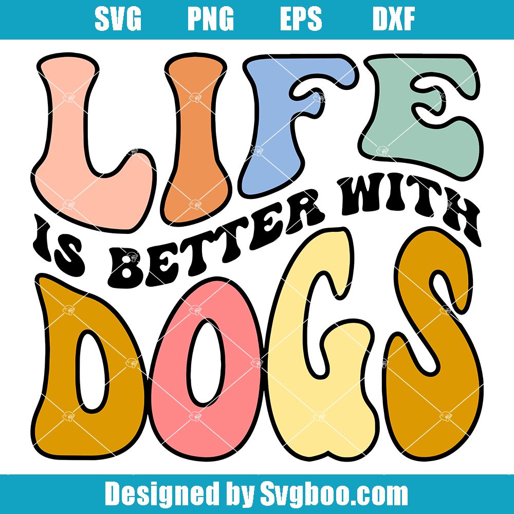 Life is Better with Dogs Svg, Dog Lover Svg, Pets Svg