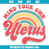 Mind your Own Uterus Svg