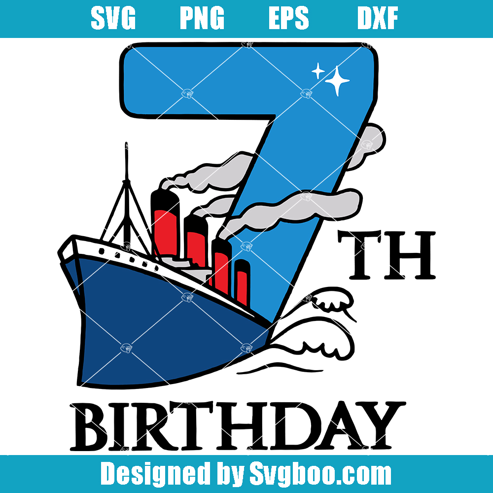 7th Birthday Ship Svg, Birthday Number Svg, 7th Ship Party Svg