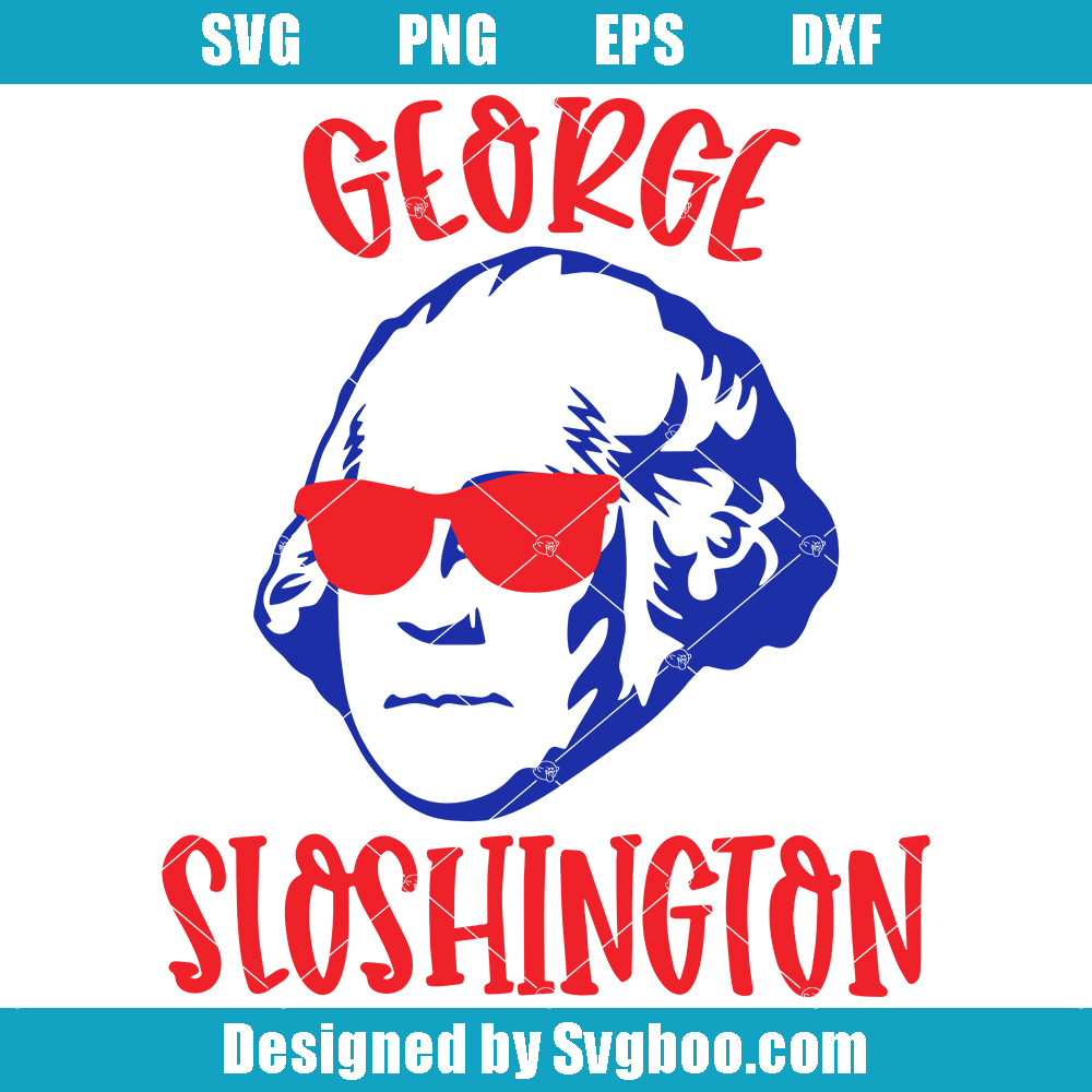 George Sloshington Svg, 4th Of July Svg, Patriotic Svg George Sloshington Svg