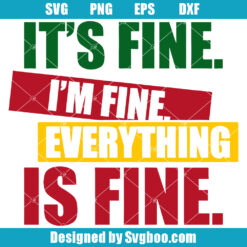 It's Fine I'm Fine Everything Is Fine Svg