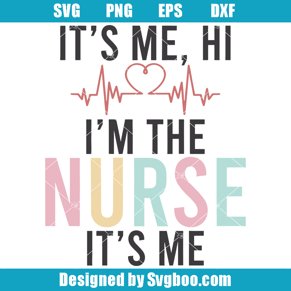 It's Me Hi I'm The Nurse It's Me Svg, Nurse Svg, Nurse Gifts