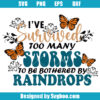 I've Survived Too Many Storms To Be Bothered By Raindrops Svg