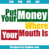 Put Your Money Where Your Mouth Is Svg