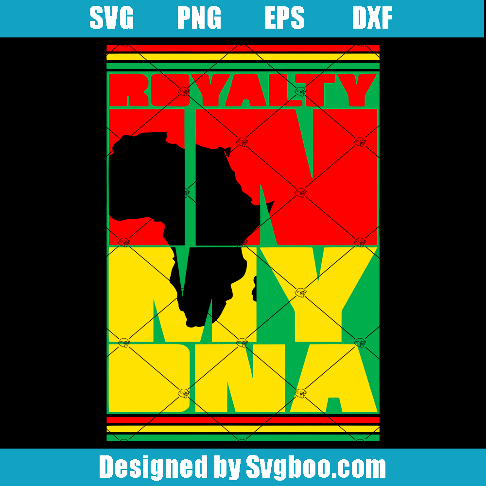 Royalty in my DNA Svg, Black History Svg, Africa Svg
