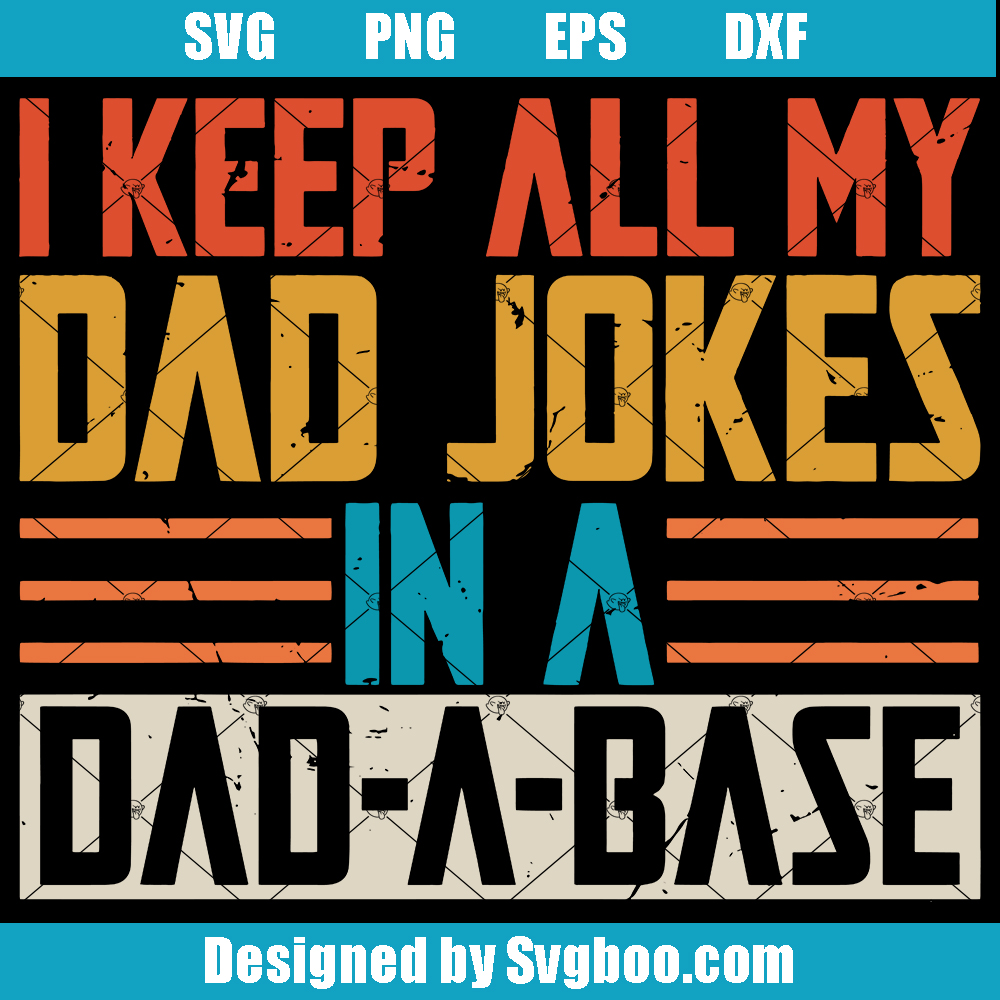 Vintage I Keep All My Dad Jokes In A Dad-a-base Svg, Funny Dad Svg