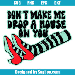 Don't Make Me Drop A House On You Svg