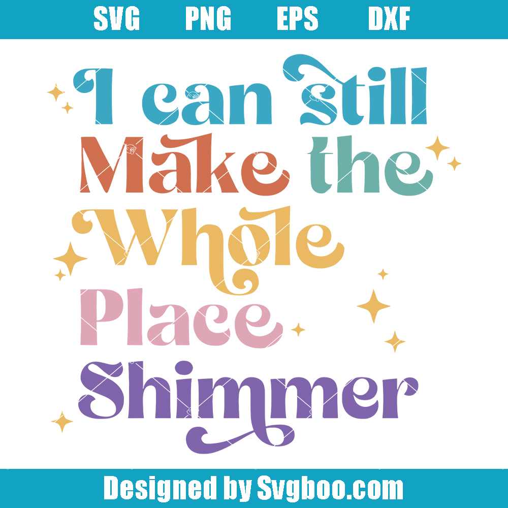 I Can Still Make The Whole Place Shimmer Svg, Taylor Svg