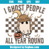 I Ghost People All Year Round Svg