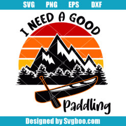 I Need A Good Paddling Svg