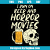 I Run On Beer And Horror Movies Svg