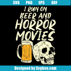 I Run On Beer And Horror Movies Svg