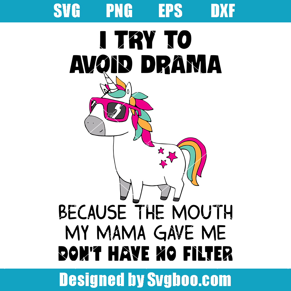 I Try To Avoid Drama Because The Mouth My Mama Gave Me Don't Have No Filter Svg