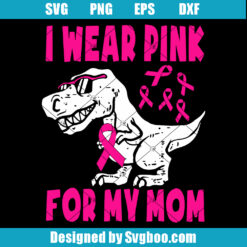 I Wear Pink For My Mom Svg