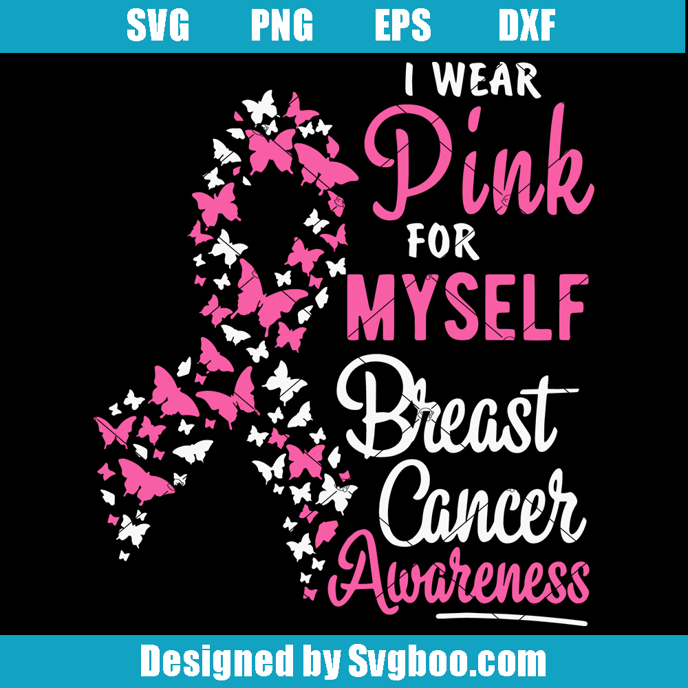 I Wear Pink For Myself Svg, Breast Cancer Awareness Svg