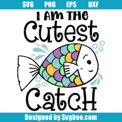 I am The Cutest Catch Svg