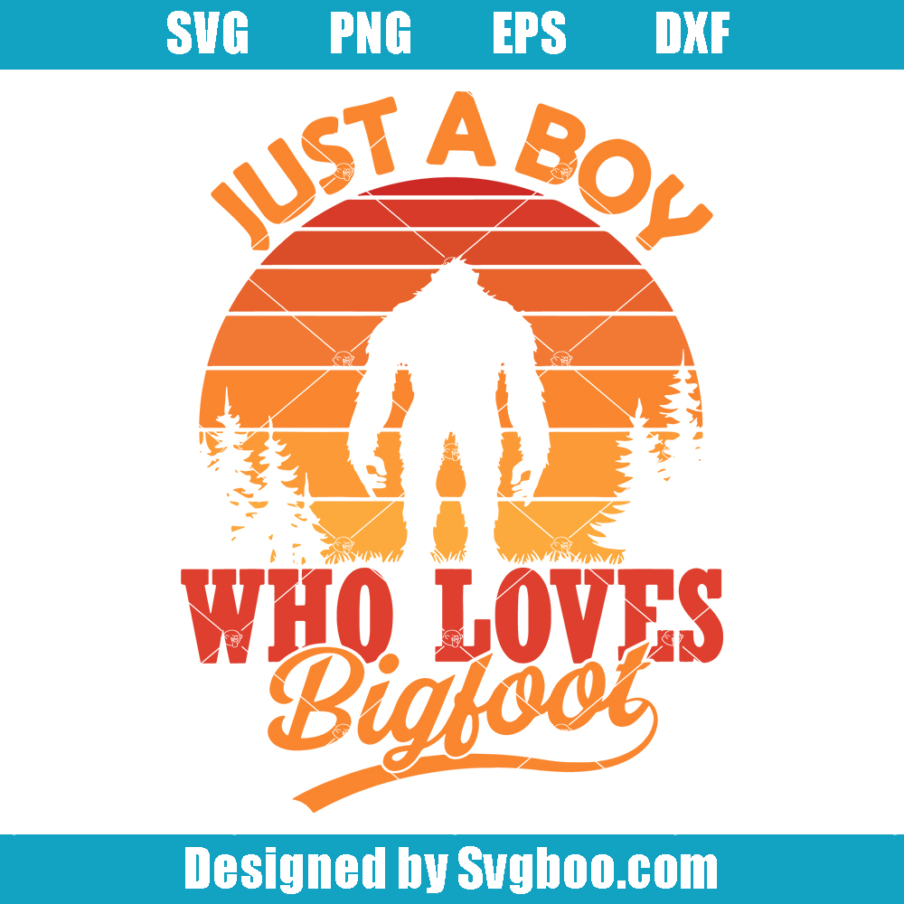 Just A Boy Who Loves Bigfoot Svg, Bigfoot Svg, Yeti Svg Just A Boy Who Loves Bigfoot Svg