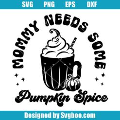 Mommy Needs Pumpkin Spice Svg