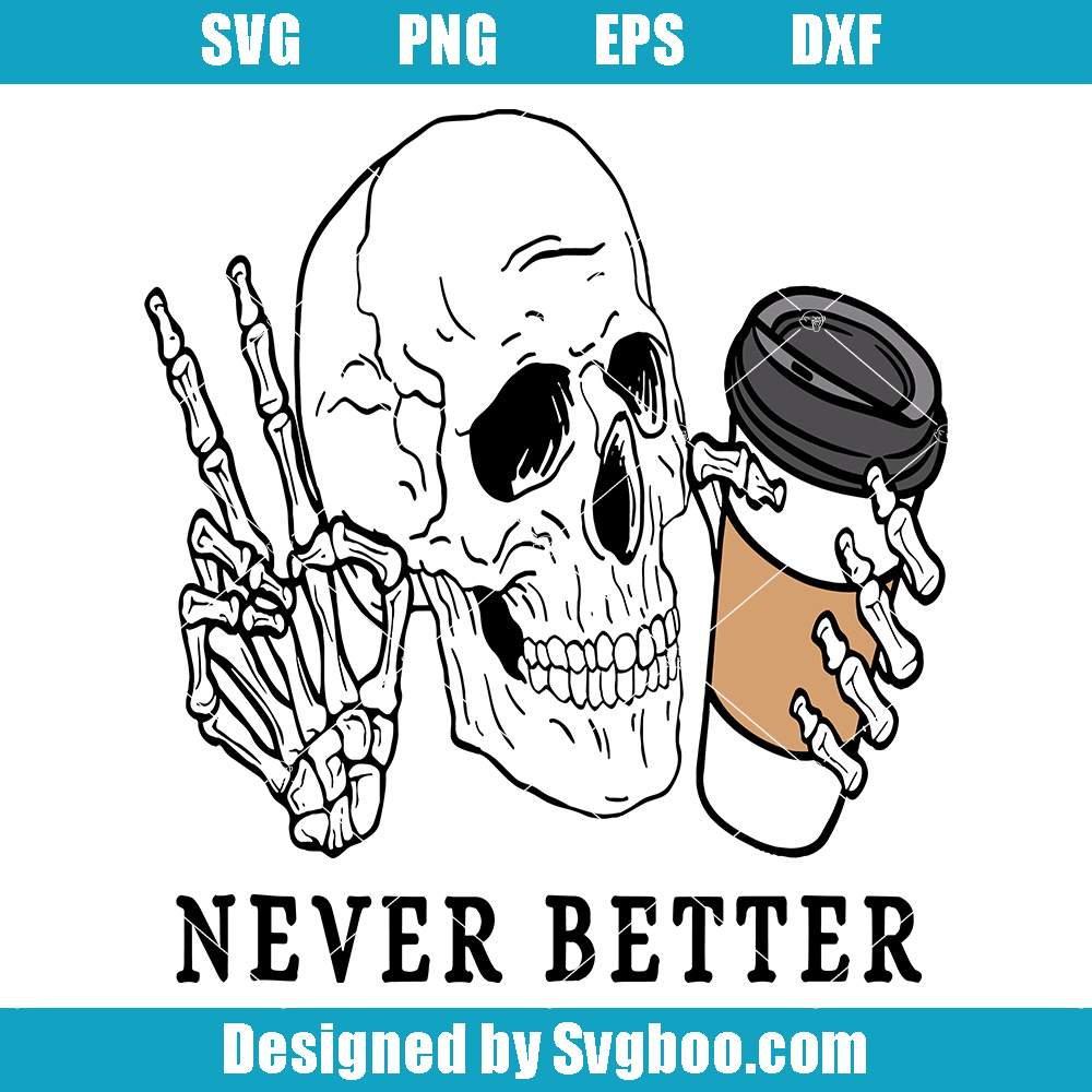 Never Better Skeletons Halloween Svg, Funny Skeletons Svg