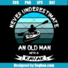Never Underestimate An Old Man with A Kayak Svg