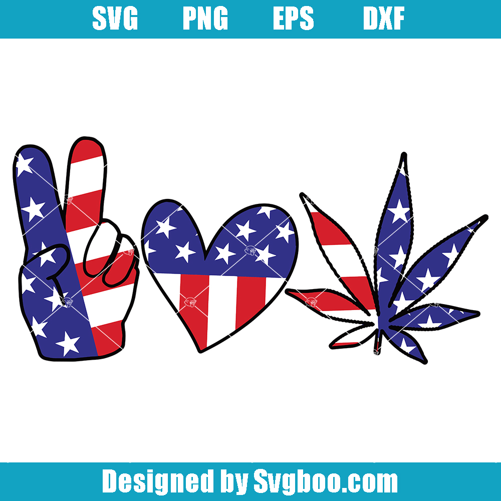 Peace Love America Svg, Peace Love Weed Svg, 4th of July Svg Peace Love America Svg