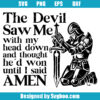 The Devil Saw Me With My Head Down And Though He'd Won Until I Said Amen Svg