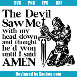 The Devil Saw Me With My Head Down And Though He'd Won Until I Said Amen Svg