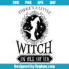 There's A Little Witch In All Of Us Svg