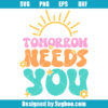 Tomorrow Needs You Svg