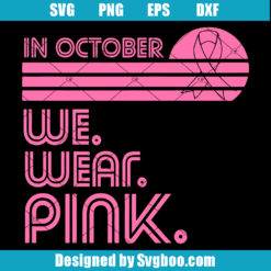 We Wear Pink In October Svg