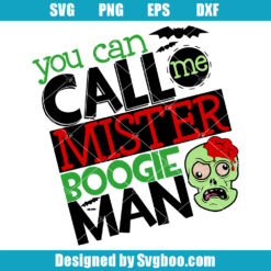 You Can Call Me Mister Boogie Man Svg