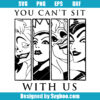 You Can't Sit With Us Svg