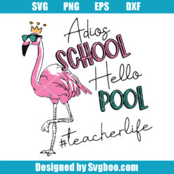 Adios School Hello Pool Flamingo Teacher Life Svg