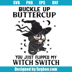 Black Cat Buckle Up Buttercup You Just Flipped My Witch Switch Svg