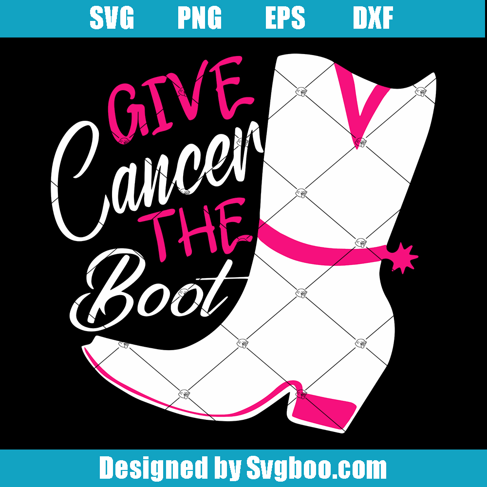 Give Cancer The Boot Svg, Cancer Warrior Svg, Pink Boots Svg Give Cancer The Boot Svg