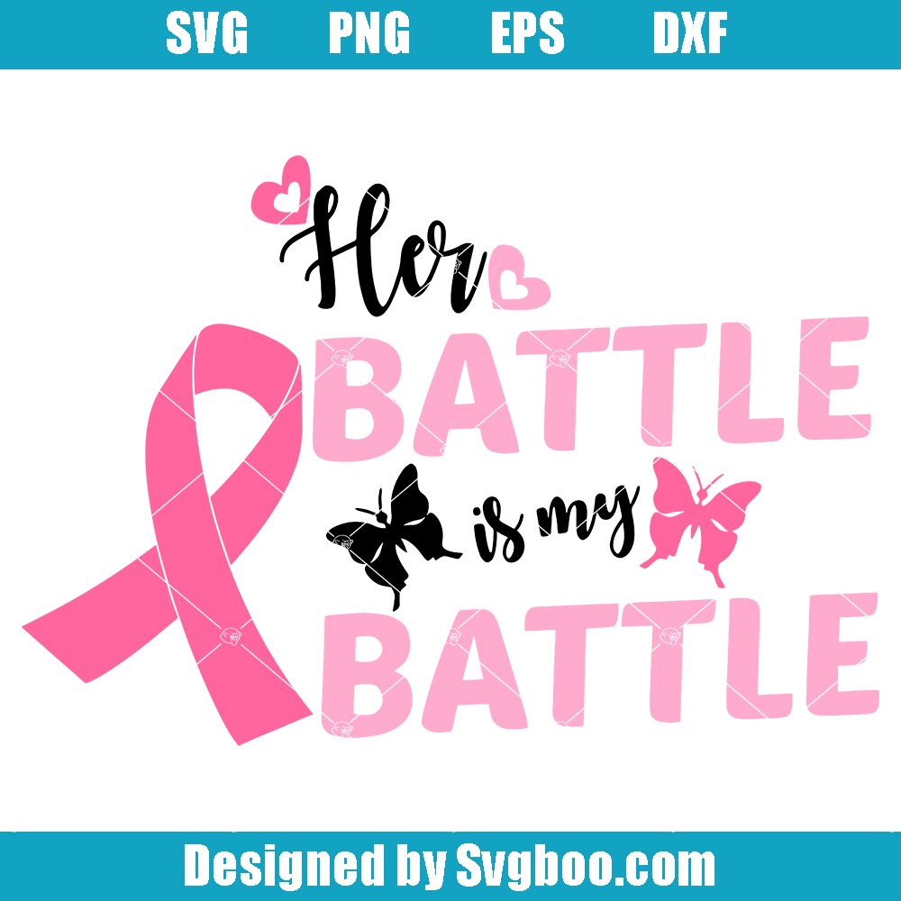 Her Battle Is My Battle Svg, Pink Ribbon Svg, Cancer Ribbon Svg Her Battle Is My Battle Svg