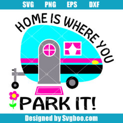 Home Is Where You Park It Svg