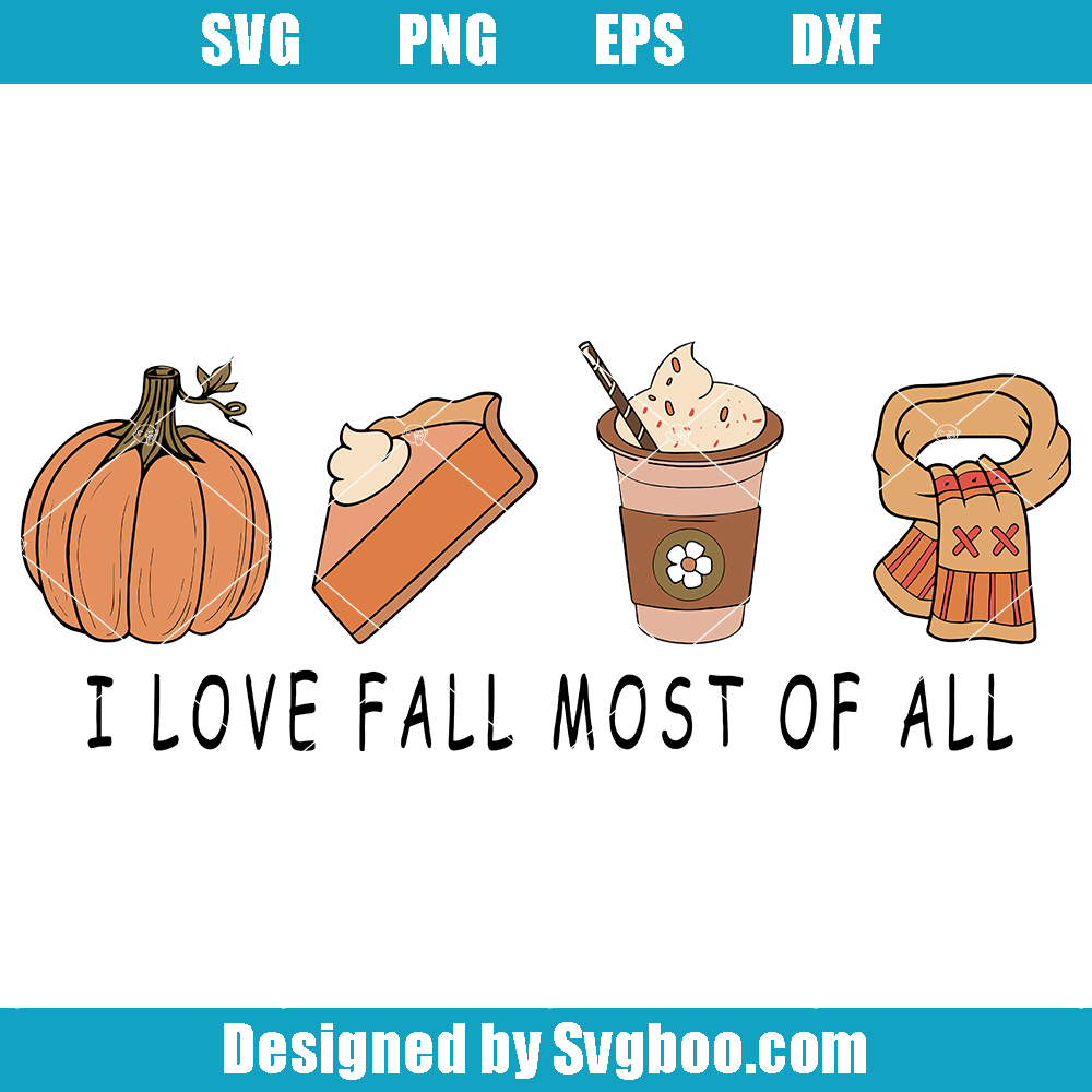 I Love Fall Most of All Svg, Fall Vibes Svg, Thanksgiving Svg I Love Fall Most of All Svg