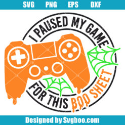 I Paused My Game For This Boo Sheet Svg