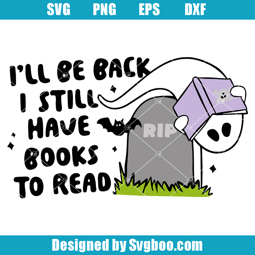 I'll Be Back I Still Have Books To Read Svg, Nerd Ghost Svg