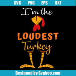 Im The Loudest Turkey Svg
