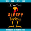 Im The Sleepy Turkey Svg