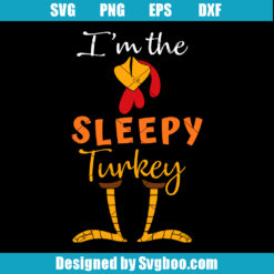 Im The Sleepy Turkey Svg