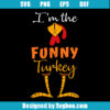 Im The funny Turkey Svg