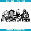 In Friends We Trust Svg