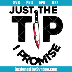 Just The Tip I Promise Svg