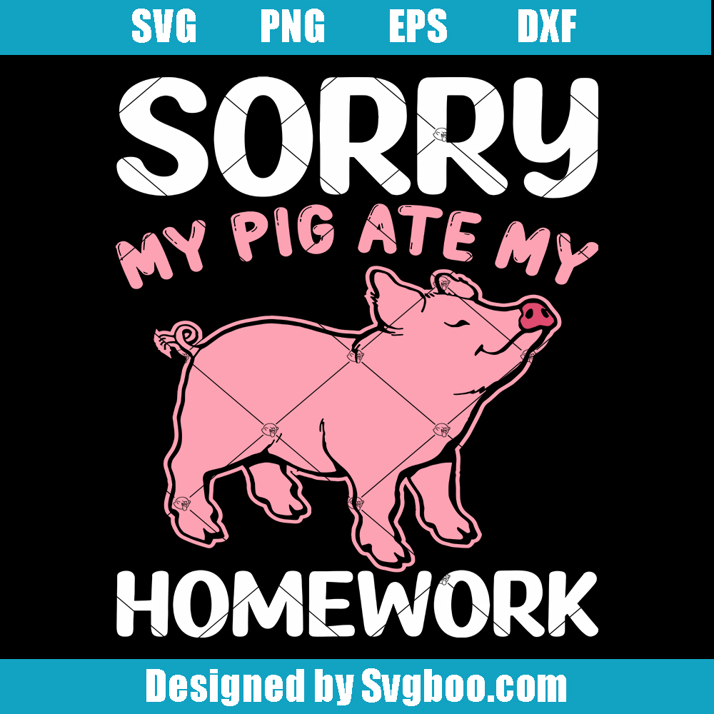 Sorry My Pig Ate My Homework Svg, Funny Student Svg