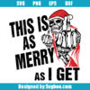 This Is As Merry As I Get Christmas Svg